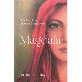 Magdala: The Lost Story of Mary Magdalene