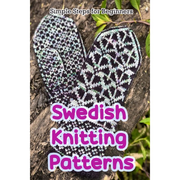 Swedish Knitting Patterns: Simple Steps for Beginners: Swedish Knits Projects