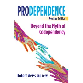 Prodependence: Beyond the Myth of Codependency, Revised Edition