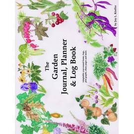 The Garden Journal, Planner and Log Book: Repeat successes & learn from mistakes with complete personal garden records. 28 adaptable year-round forms, ... Volume 1 (The Garden Journal Log Books)