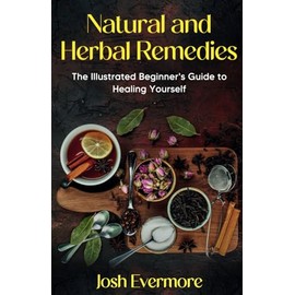 Natural and Herbal Remedies: The Illustrated Beginner's Guide to Healing Yourself