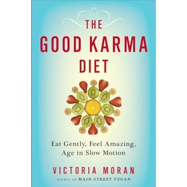 The Good Karma Diet: Eat Gently, Feel Amazing, Age in Slow Motion