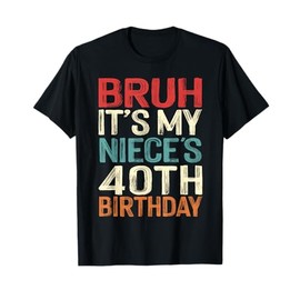 Bruh It's My Niece's 40th Birthday Funny 40 Years Old Retro T-Shirt