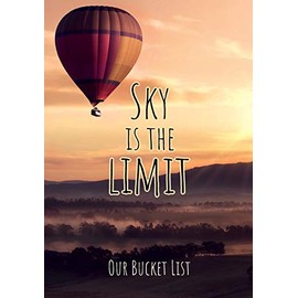 Sky is the limit - Our Bucket List: Gift for friends and young or married couples. Journal to make your own bucket list with 100 starting ideas. Your ... guide book to killing the routine forever.