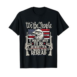 It Doesn't Need To Be Rewritten Constitution | We The People T-Shirt