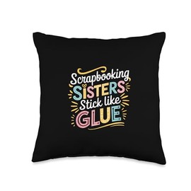 Scrapbooking Sisters Stick Like Glue Craft Bonding ----- Throw Pillow