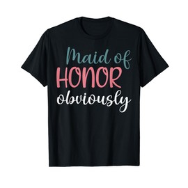 Maid Of Honor Proposal Bridal Team Maid Of Honor Obviously T-Shirt