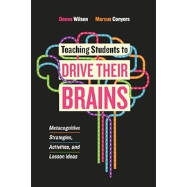Teaching Students to Drive Their Brains: Metacognitive Strategies, Activities, and Lesson Ideas