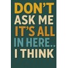 Don’t Ask Me, It’s All in Here… I Think: A