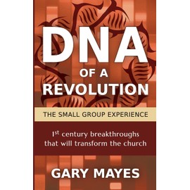 DNA of a Revolution: The Small Group Experience: Dream together about the church that could be and unleash the adventure of going there together