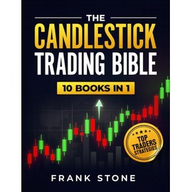 The Candlestick Trading Bible: 10 Books in 1: The Only System You Need to Read Charts, Understand Market Psychology, and Execute High-Probability Trades Like a Pro