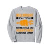 Caution Flying tools and offensive Millwright Sweatshirt