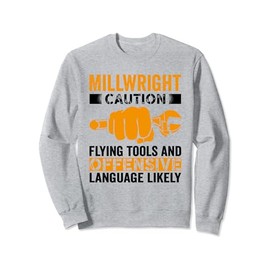 Caution Flying tools and offensive Millwright Sweatshirt