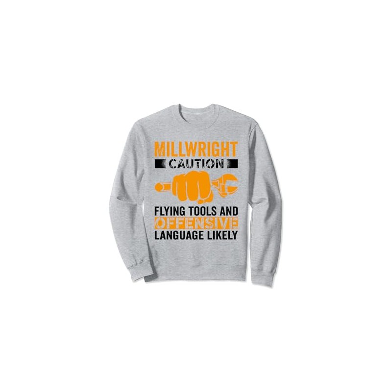 Caution Flying tools and offensive Millwright Sweatshirt