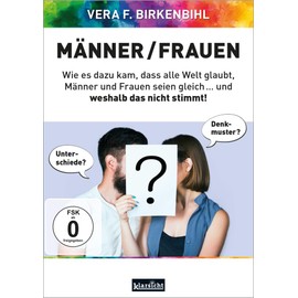 Männer / Frauen: Wie es dazu kam, dass alle Welt glaubt, Männer und Frauen seien gleich ... und weshalb das nicht stimmt!