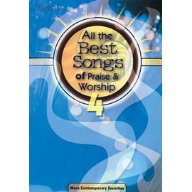 All the Best Songs of Praise & Worship 4: More Contemporary Favorites