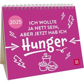 Mini-Kalender 2025: Ich wollte ja nett sein, aber jetzt hab ich Hunger: Kleiner Tischkalender mit lustigen Sprüchen | Mit Monatskalendarium | Witziges Geschenk zu Weihnachten