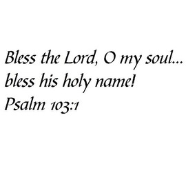 Tapestry Of Truth - Psalm 103:1 - TOT1317 - Wall and Home Scripture, Lettering, Quotes, Images, Stickers, Decals, Art, and More! - Bless The Lord, O My Soul... Bless his holy Name! Psalm 103:1