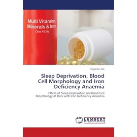 Sleep Deprivation, Blood Cell Morphology and Iron Deficiency Anaemia: Effect of Sleep Deprivation on Blood Cell Morphology of Rats with Iron Deficiency Anaemia