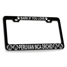Customola BARK IF You Love Peruvian INCA Orchid Dogs Black Metal License Plate Frame for Car SUV Truck Style 42