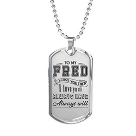 FamilyGift Valentines Day Ideas for Him - to My Fred I Love You Then I Love You Still Always Have Always Will - Anniversary, Wedding Day Gifts for Husband from Wife - Dog Tag 24 inches