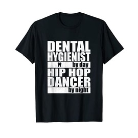 Dental Hygienist by Day Hip Hop Dancer by Night T-Shirt
