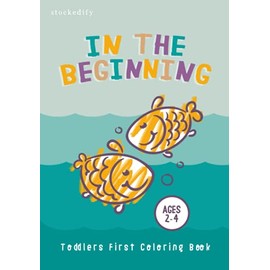 In The Beginning - Toddler Christian Coloring Book Ages 2-4