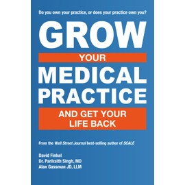 Grow Your Medical Practice and Get Your Life Back