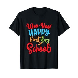 Woo-Hoo Happy First Day Of School School Teacher T-Shirt