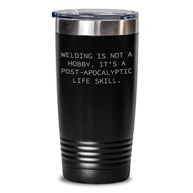 Welding Is Not A Hobby, It's A Gift. - Birthday Unique Gifts for Welding Men, Women, Friends, Coworkers from Family
