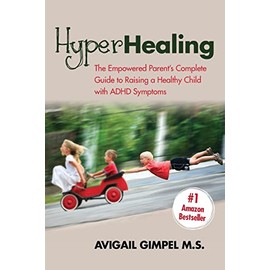 HyperHealing: The Empowered Parent’s Complete Guide to Raising a Healthy Child with ADHD Symptoms