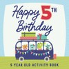Happy 5th Birthday: Happy Birthday Coloring and Activity Book for
