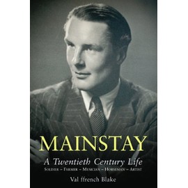 Mainstay: A Twentieth Century Life. Soldier-farmer-musician-horseman-artist