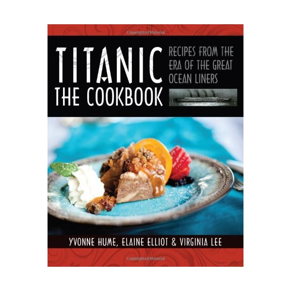 Titanic: The Cookbook: Recipes from the Era of the Great
