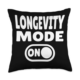 Longevity Mode ON - for an Active Life and a Long Life Throw Pillow