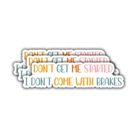 (3Pcs) Don't Get Me Started I Don't Come with Brakes Sticker, Funny Vinyl Decal for Kindle, Water Bottles, Laptops, Phones, Tumblers, Size 3 x 1 Inch