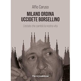 Milano ordina uccidete Borsellino. L'estate che cambiò la nostra vita