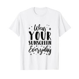 Dermatologist Dermatology Nurse Wear Your Sunscreen Everyday T-Shirt