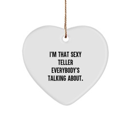 Teller Heart Ornament Gifts from Friends, Coworkers, Family - 'I'm That Sexy Teller Everybody's Talking About.' - Unique Christmas Ornament