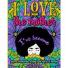 I Love The Mother I've Become: Positive Affirmation Coloring Book