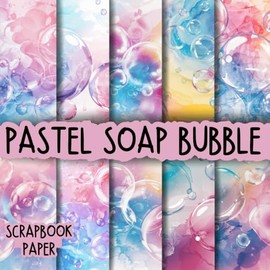 Pastel Soap Bubble Scrapbook Paper: Double-Sided Decorative Craft Papers For Wrapping, Junk Journals & Mixed Media, Card Making And More