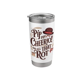Pip Pip Cheerio British Humor Funny Quote Design Stainless Steel Insulated Tumbler