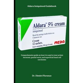 Aldara Imiquimod Guidebook: Comprehensive guide on how it is used to treat actinic keratosis, genital warts, and superficial basal cell carcinoma