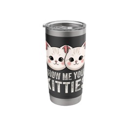 Show Me Your Kitties Funny Cat Stainless Steel Insulated Tumbler