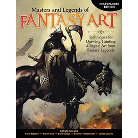 Masters and Legends of Fantasy Art, 2nd Expanded Edition: Techniques for Drawing, Painting & Digital Art from Fantasy Legends (Fox Chapel Publishing) Dozens of In-Depth Interviews & Workshops