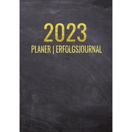 Terminkalender 2023 | Erfolgsjournal 2023 - Von Januar bis Dezember - mit Wöchentlicher Monatlicher Zielsetung - Vision Board - Motivationsplaner