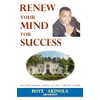 Renew Your Mind for Success: Kingdom Building Blocks of Faith-Thinking