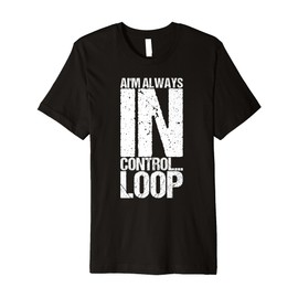 AI'm Always In Control... Loop as a Funny Saying Premium T-Shirt