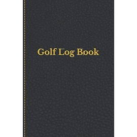 Golf Log Book: Golfing Notebook And Journal For Golfers With Templates For Game Score, Performance Tracking Log And Golf Stat Log | Gift Ideas For ... 6 x 9 Inches 120 Pages | Black Leather Design