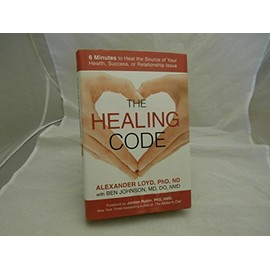 The Healing Code: 6 Minutes to Heal the Source of Your Health, Success, or Relationship Issue